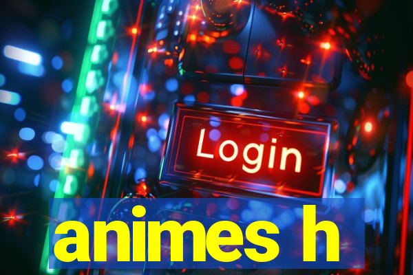 animes h